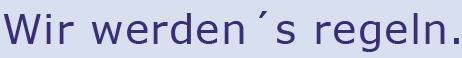 Wir werdens regeln